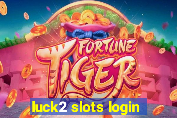 luck2 slots login